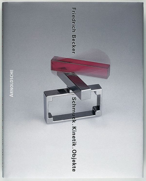 Book cover of Friedrich Becker: Kinetic Jewellery; featuring a piece of metal jewelry/ Published by Arnoldsche Art Publishers.