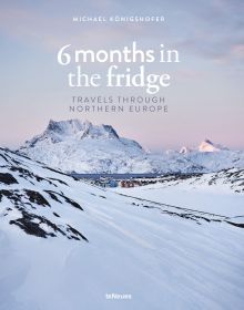 Book cover of 6 Months in the Fridge: Travels Through Northern Europe, with a snow covered mountain landscape with pink sky above. Published by teNeues Books.