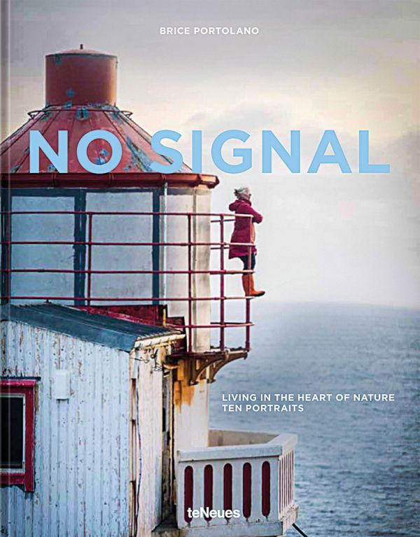 Book cover of No Signal: Living in the Heart of Nature. Ten Portraits, featuring a person standing on the metal barrier of a lighthouse building, looking out to sea. Published by teNeues Books.