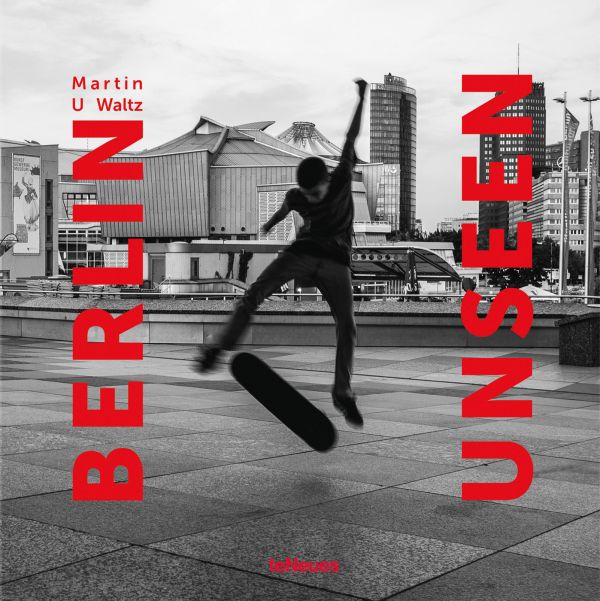 Book cover of Berlin Unseen, featuring a skateboarder performing a trick in the air, with city architecture behind. Published by teNeues Books.