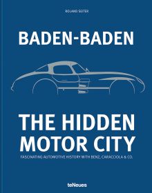 Book cover of Baden-Baden: The Hidden Motor City: Fascinating Automotive History with Benz, Caracciola & Co., with profile of motor car. Published by teNeues Books.
