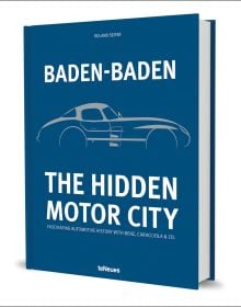Book cover of Baden-Baden: The Hidden Motor City: Fascinating Automotive History with Benz, Caracciola & Co., with profile of motor car. Published by teNeues Books.