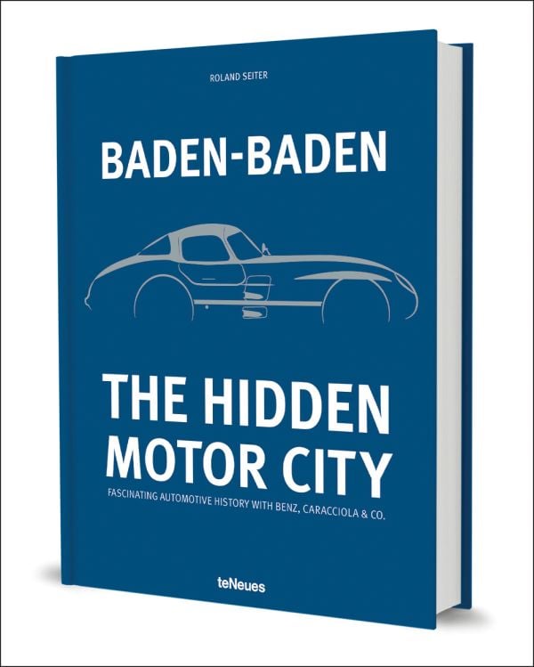Book cover of Baden-Baden: The Hidden Motor City: Fascinating Automotive History with Benz, Caracciola & Co., with profile of motor car. Published by teNeues Books.