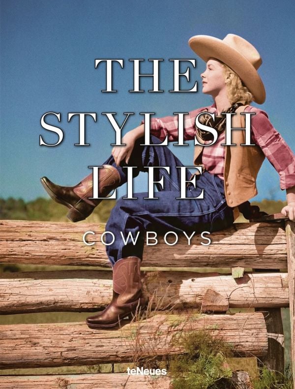 Book cover of The Stylish Life: Cowboys; featuring a cowgirl in pink shirt and hat, sitting on a fence. Published by teNeues Books.