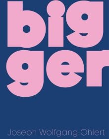 Book cover of Bigger: Joseph Wolfgang Ohlert. Published by Verlag Kettler.