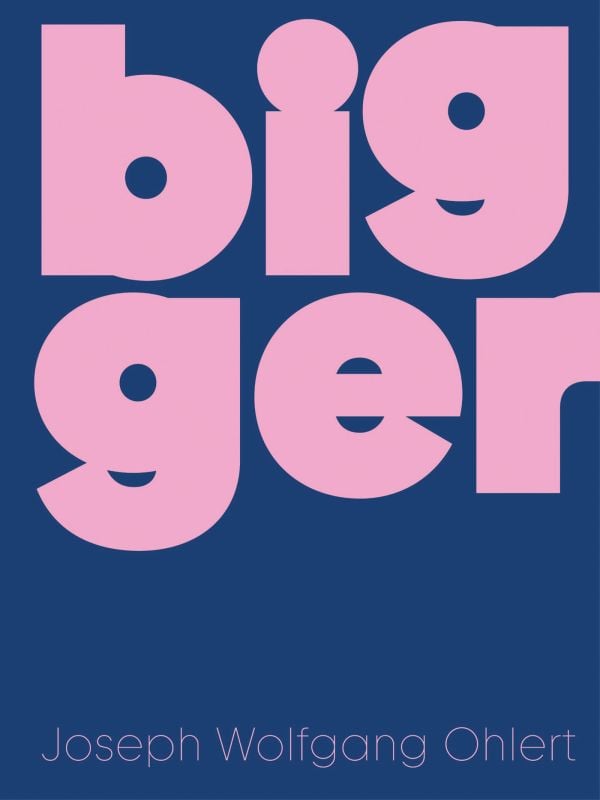 Book cover of Bigger: Joseph Wolfgang Ohlert. Published by Verlag Kettler.