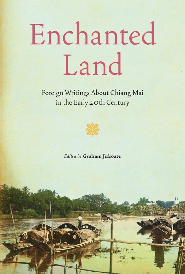 Book cover of Enchanted Land, with Nawarat Bridge over the Ping River, and long-tail boats, in Chiang Mai. Published by River Books.