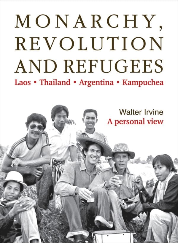 Book cover of Monarchy, Revolution and Refugees: Laos - Thailand - Argentina - Kampuchea, with a group of males sitting on straw bales, some smoking and drinking. Published by River Books.