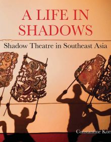 Book cover of A Life in Shadows: Shadow theatre in South East Asia: with four silhouettes of figures holding up decorative shapes. Published by River Books.