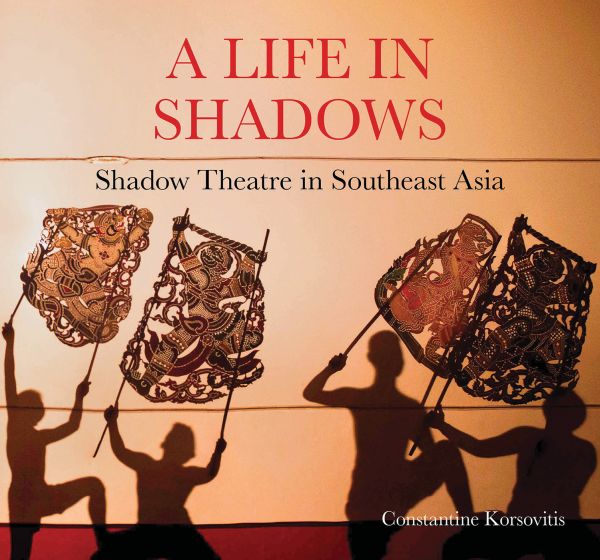 Book cover of A Life in Shadows: Shadow theatre in South East Asia: with four silhouettes of figures holding up decorative shapes. Published by River Books.