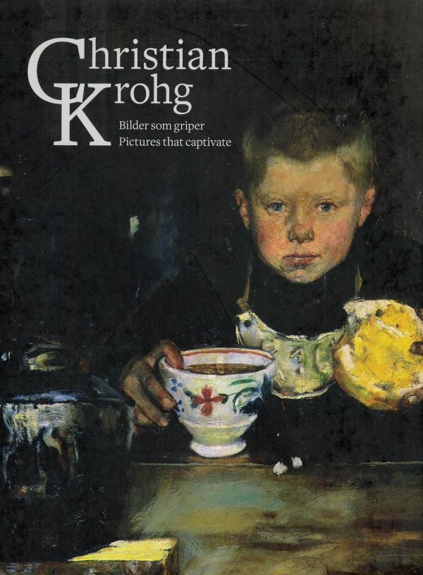 Book cover of Christian Krohg: Pictures that captivate; featuring a painting of a child sitting at a table eating and drinking. Published by National Museum, Oslo.