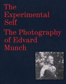 Book cover of The Experimental Self: The Photography of Edvard Munch, featuring a photograph titled 'Self-Portrait in the Garden, A?sga?rdstrand 1904'. Published by MUNCH.