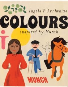 Book cover of Ingela P Arrhenius's children's book, Colours: Inspired by Edvard Munch, with a brown horse, man in blue suit sitting in chair, and women in red dress. Published by MUNCH.