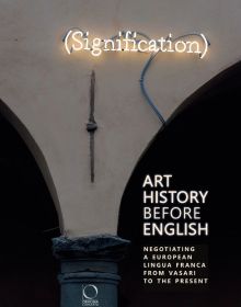 Book cover of Art History Before English: Negotiating a European Lingua Franca from Vasari to the Present; featuring the word 'Signification' in neon lights. Published by Officina Libraria.