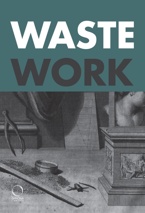 Book cover of Wastework: Early Modern Stories from the Cutting Room Floor. Published by Officina Libraria.