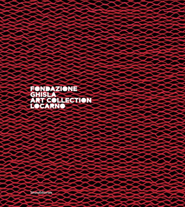 Book cover of Fondazione Ghisla: Art Collection Locarno. Published by Silvana.