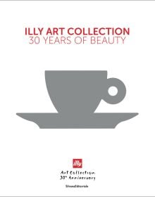 Book cover of illy Art Collection: 30 Years of Beauty, with a grey cup and saucer. Published by Silvana.