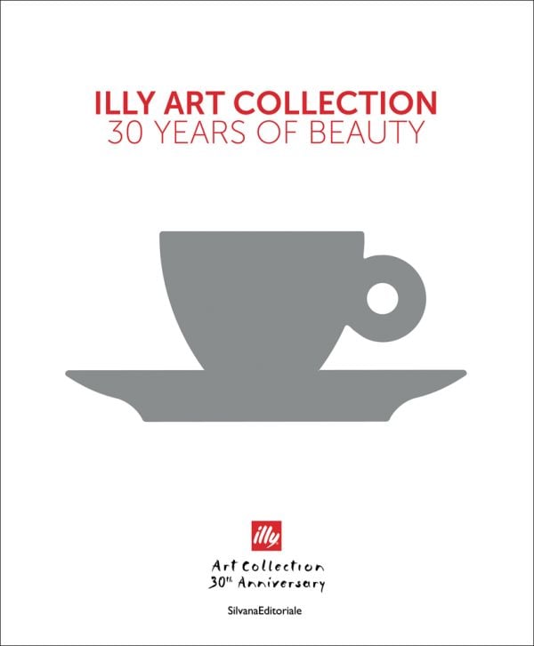 Book cover of illy Art Collection: 30 Years of Beauty, with a grey cup and saucer. Published by Silvana.