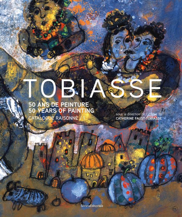 Book cover of Théo Tobiasse: 50 Years of Painting. Catalogue Raisonné, featuring a colourful painting of figures above buildings. Published by Silvana.