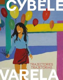 Book cover of Cybèle Varela, Trajectories | Trajetórias, with a painting of women in blue shirt and red skirt, surrounded by balloons. Published by Silvana,