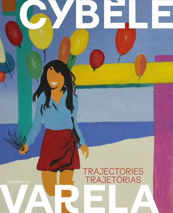 Book cover of Cybèle Varela, Trajectories | Trajetórias, with a painting of women in blue shirt and red skirt, surrounded by balloons. Published by Silvana,