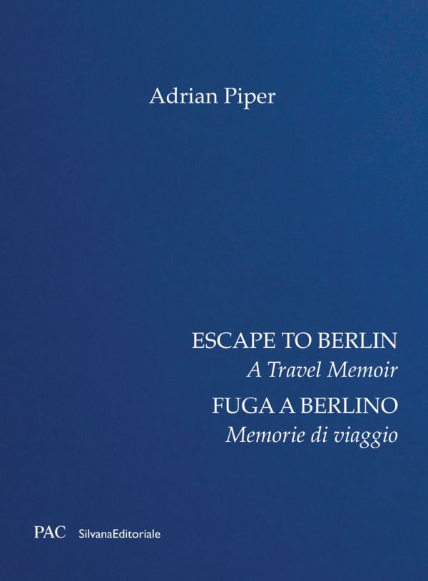 Book cover of Adrian Piper's Escape to Berlin: A Travel Memoir. Published by Silvana.