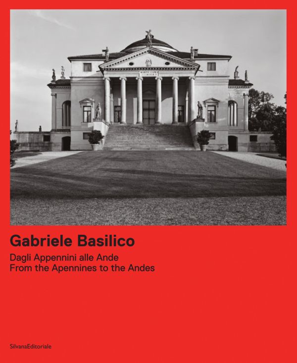 Book cover of Gabriele Basilico: From the Apennines to the Andes, with a Renaissance villa, Villa La Rotonda, with columns. Published by Silvana.