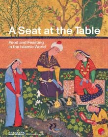 Book cover of A Seat at the Table: Food and Feasting in the Islamic World; featuring four figures around a table of food. Published by Silvana.