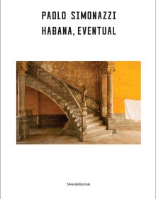 Book cover of Paolo Simonazzi: Habana, Eventual; featuring a photograph of an ornate stone staircase set against warm yellow walls. Published by Silvana.
