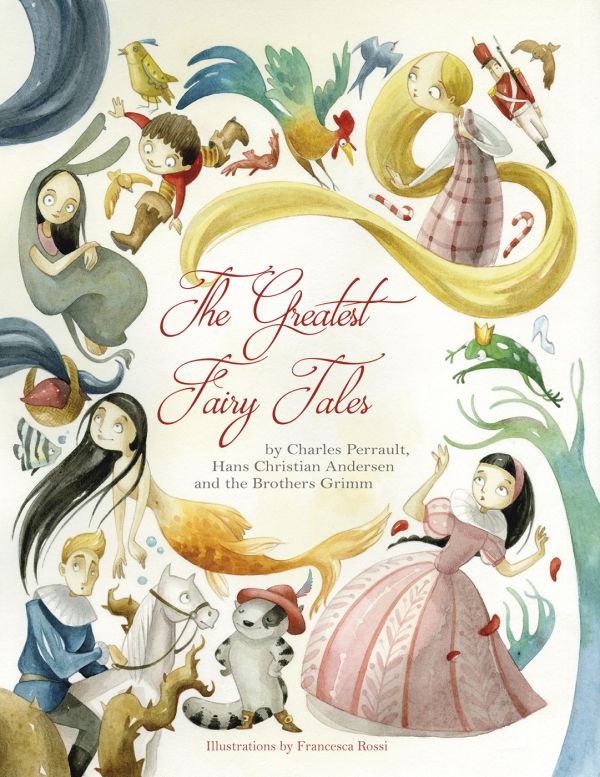 Book cover of Greatest Fairy Tales, By Charles Perrault, Hans Christian Andersen, and the Brothers Grimm, with characters Cinderella and the Little Mermaid. Published by White Star.