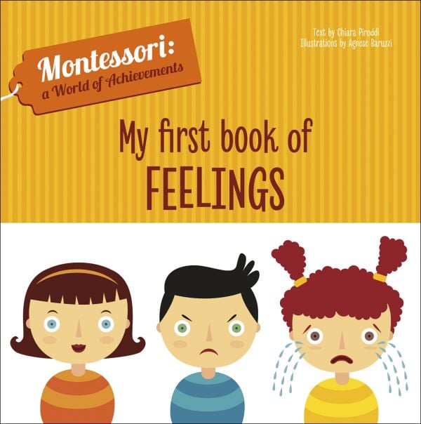 Book cover of My First Book of Feelings, Montessori: A World of Achievements, with three young children: one happy, one angry, and one sad and crying. Published White Star.