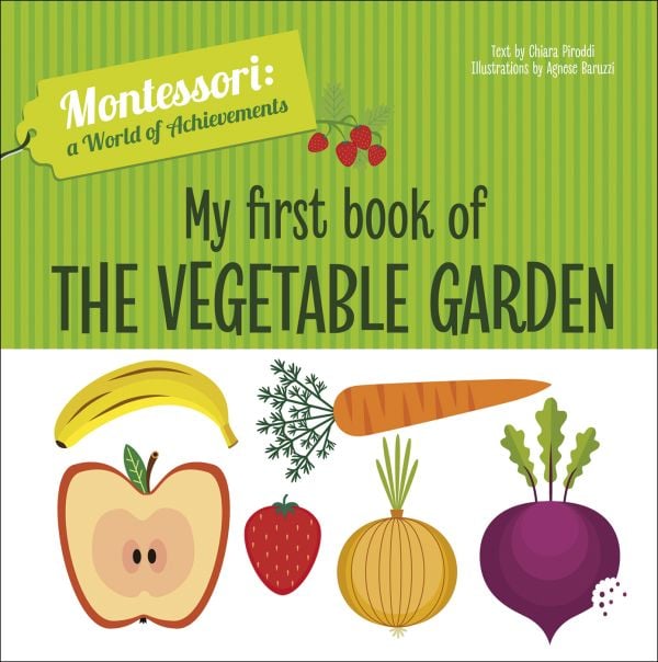 Book cover of My First Book of the Vegetable Garden, Montessori: A World of Achievements, with a selection of fruit and vegetables: apple, strawberry, carrot and onion. Published by White Star.