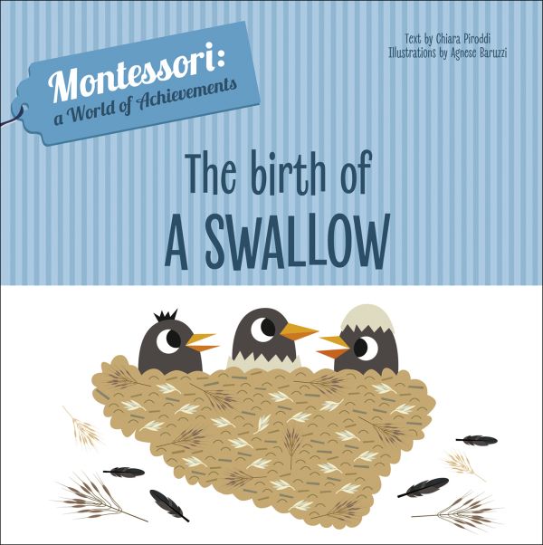 Book cover of The Birth of a Swallow, Montessori: A World of Achievements, with three black wild birds peeking out of nest. Published by White Star.