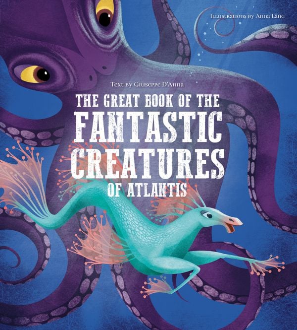 Book cover of The Great Book of the Fantastic Creatures of Atlantis, with a large purple octopus and green dragon with pink fins swimming under the sea. Published by White Star.