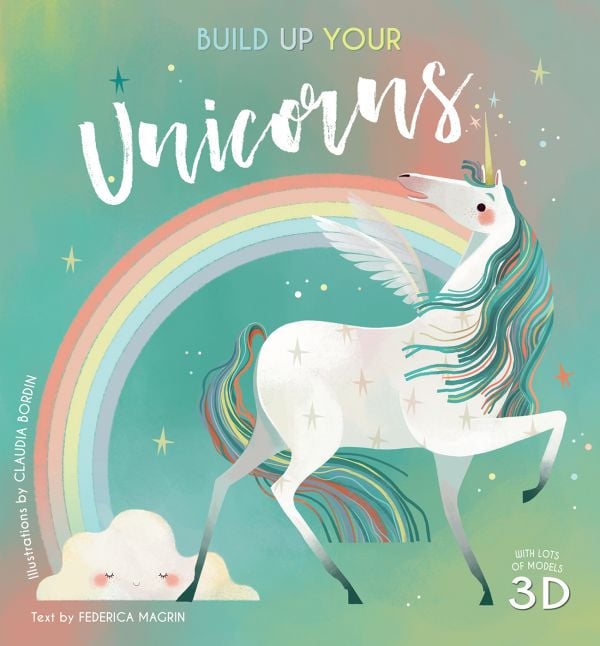 Book cover of Build Up Your Unicorns, with a white mythical creature with coloured hair walking under rainbow. Published by White Star.
