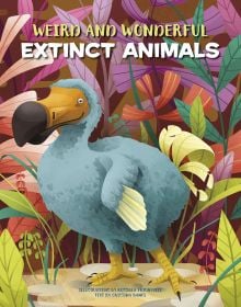 Book cover of Weird and Wonderful Extinct Animals, with an extinct flightless bird called a Dodo. Published by White Star.