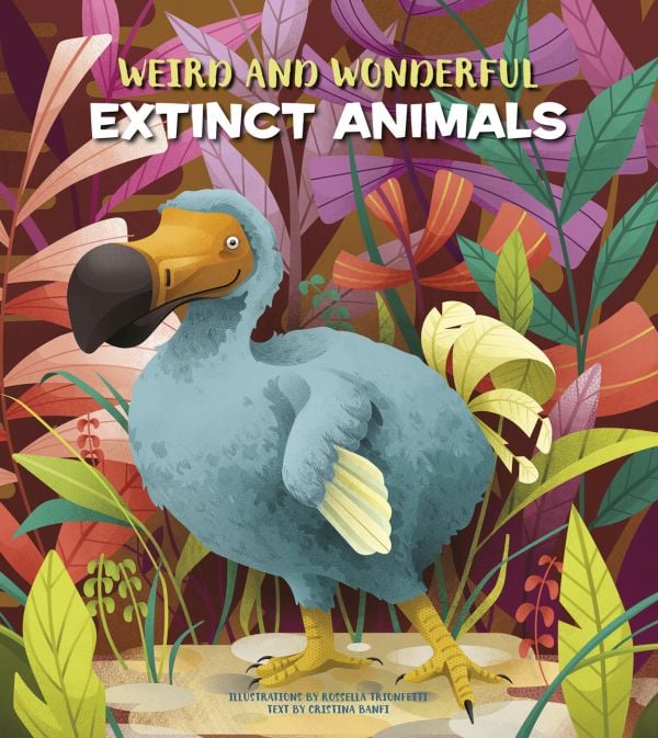 Book cover of Weird and Wonderful Extinct Animals, with an extinct flightless bird called a Dodo. Published by White Star.