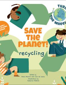 Book cover of Save the Planet! Recycling' from 'Turn the Wheel' series, with two children and a brown dog each clinging into a green recycling arrow. Published by White Star.