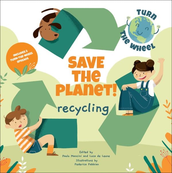 Book cover of Save the Planet! Recycling' from 'Turn the Wheel' series, with two children and a brown dog each clinging into a green recycling arrow. Published by White Star.