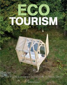 Book cover of Ecotourism, The Top Sustainable Destinations to Travel Green, with an aerial view of small, wooden framed glass house, with person inside sleeping in bed. Published by White Star.