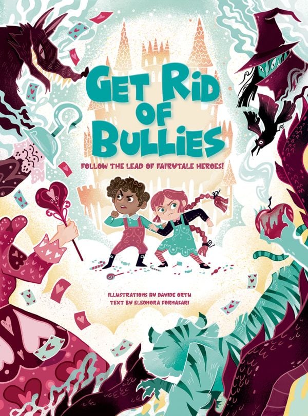 Book cover of Get Rid of Bullies, Follow the Lead of Fairy Tales Heroes!, with two children surrounded by a witch and a scary wolf, castle behind. Published by White Star.