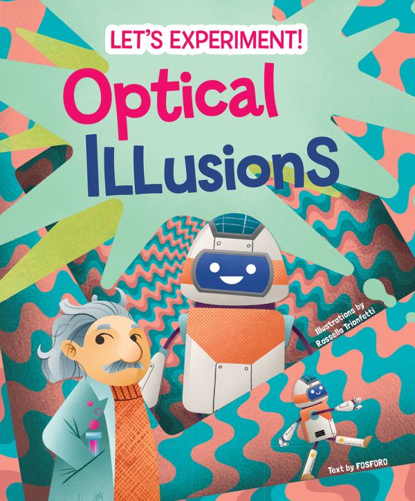 Book cover of Optical Illusions, Let's Experiment! with Albert Einstein and a robot with pink and blue wavy pattern behind. Published by White Star.