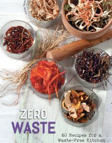 Book cover of Zero Waste, 60 Recipes for a Waste-Free Kitchen, with glass ramakins containing chopped food: orange peels, red peppers, vegetable scraps. Published by White Star.