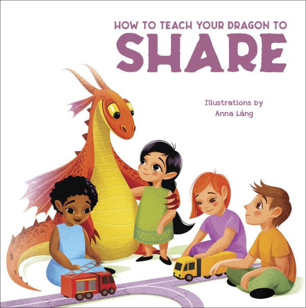 Book cover of How to Teach your Dragon to Share, with four children and yellow and orange dragon, sitting on floor playing. Published by White Star.