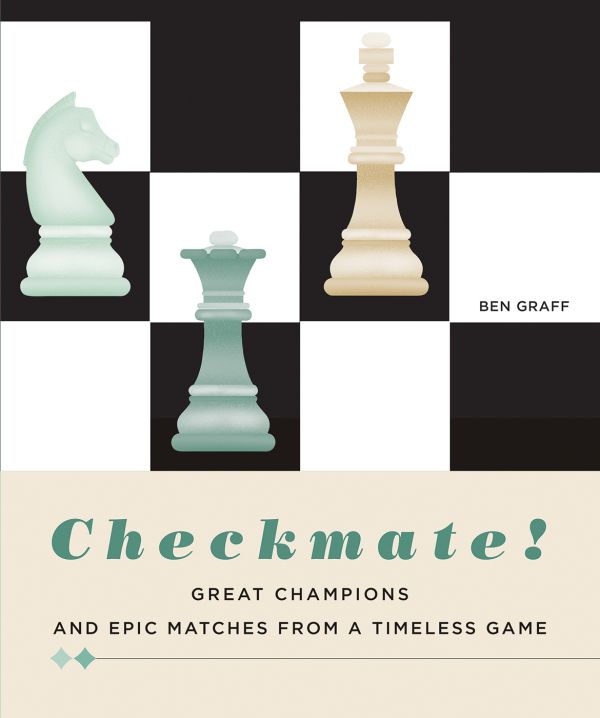 Book cover of Checkmate! Great Champions and Epic Matches From A Timeless Game, with chess pieces: a Knight, Queen, King, on checked board. Published by White Star.