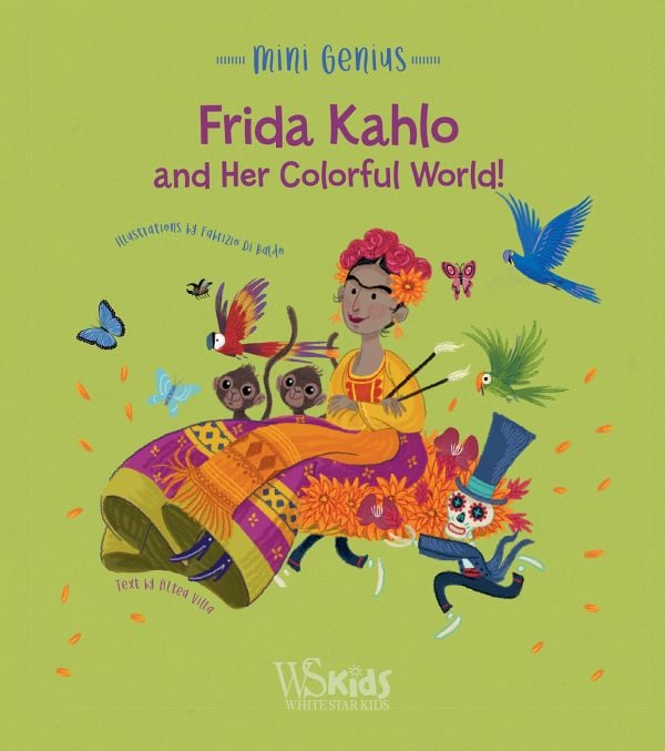 Book cover of Frida Kahlo and her Colorful World!, Mini Genius, with the Mexican artist in pink and gold dress, surrounded by parrots and butterflies. Published by White Star.