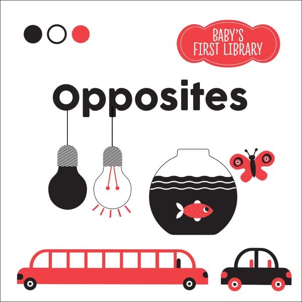 Book cover of Opposites, Baby's First Library, with a long red limousine, a red fish in bowl of black water, and a black car. Published by White Star.