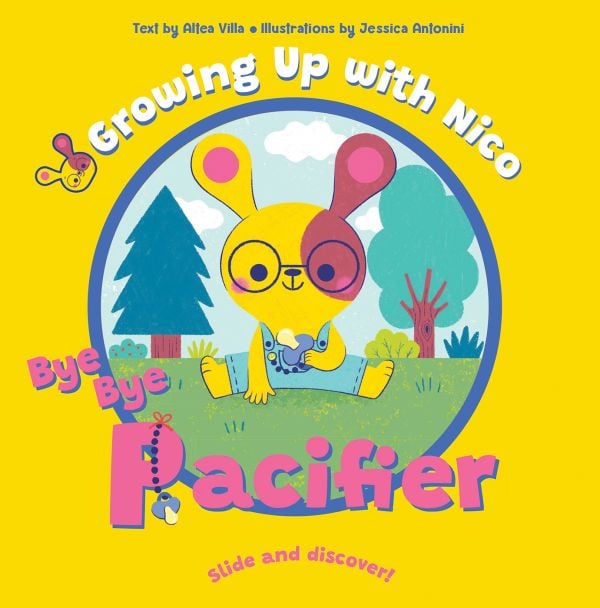 Book cover of Bye Bye Pacifier, Slide and Discover!, with a yellow rabbit in dungarees sitting on the grass holding a dummy. Published by White Star.