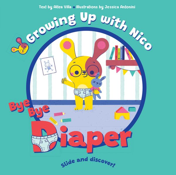 Book cover of Bye Bye Diaper, Slide and Discover!, with a bunny rabbit wearing a nappy, holding a toy. Published by White Star.