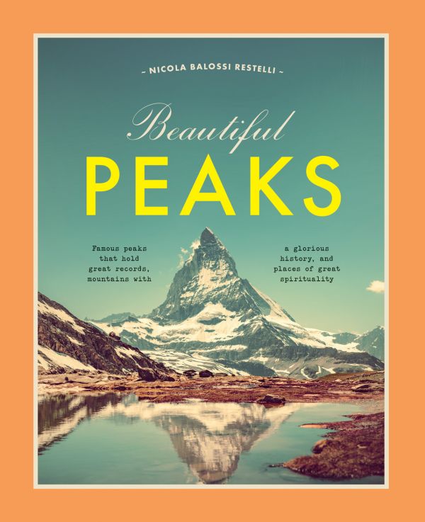 Book cover of Beautiful Peaks, Famous peaks that hold great records, mountains with glorious history and places of great spirituality', with a mountainous peak covered in snow, and lake below. Published by White Star.